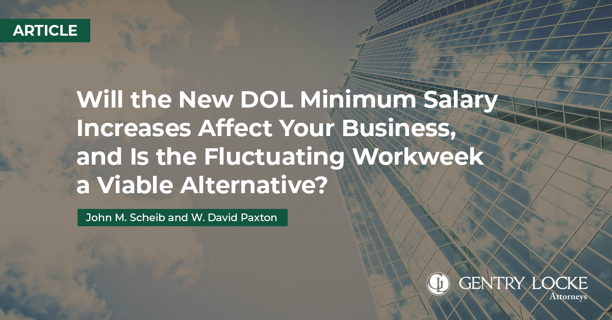 Will the New DOL Minimum Salary Increases Affect Your Business, and Is the Fluctuating Workweek a Viable Alternative Article